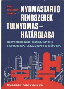 Dr. Bozóki Géza - Nyomástartó rendszerek túlnyomáshatárolása Dr. Bozóki Géza - Nyomástartó rendszerek túlnyomáshatárolása, Budapest 1977 antikvár könyv