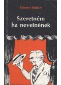 Rátonyi Róbert - Szeretném ha nevetnének