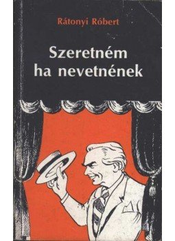 Rátonyi Róbert - Szeretném ha nevetnének Rátonyi Róbert - Szeretném ha nevetnének, Budapest 1985 antikvár könyv