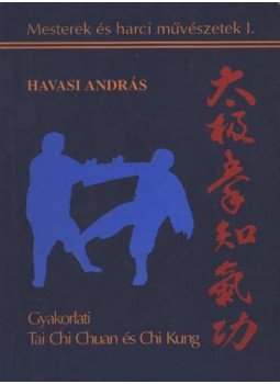 Havasi András - Gyakorlati Tai Chi Chuan és Chi Kung Havasi András - Gyakorlati Tai Chi Chuan és Chi Kung, 1994 antikvár könyv