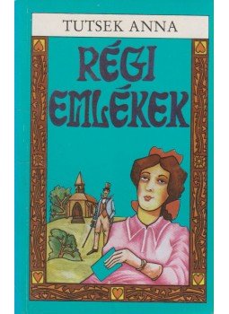 Tutsek Anna - Régi emlékek Tutsek Anna - Régi emlékek, Budapest 1989 antikvár könyv
