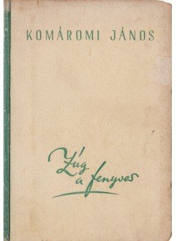 Komáromi János - Zúg a fenyves Komáromi János - Zúg a fenyves, Budapest 1943 antikvár könyv