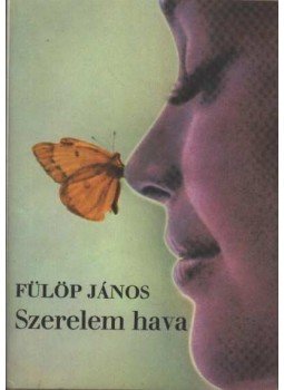 Fülöp János - Szerelem hava Fülöp János - Szerelem hava, Budapest 1981 antikvár könyv