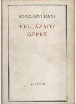 Kodolányi János - Fellázadt gépek I-II. Kodolányi János - Fellázadt gépek I-II., Budapest 1961 antikvár könyv