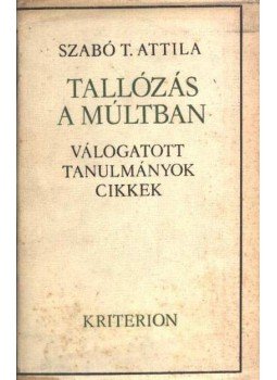 Szabó T. Attila - Tallózás a múltban Szabó T. Attila - Tallózás a múltban, Bukarest 1985 antikvár könyv