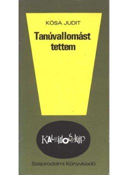 Kósa Judit - Tanúvallomást tettem