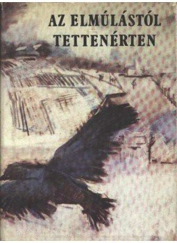 Több szerző - Az elmúlástól tettenérten Több szerző - Az elmúlástól tettenérten, Budapest 1983 antikvár könyv