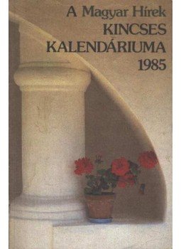 - A Magyar Hírek Kincses Kalendáriuma 1985.