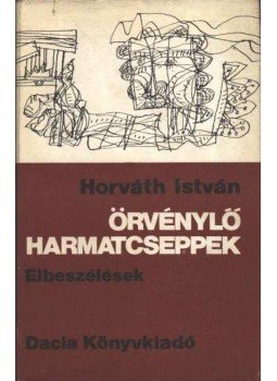 Horváth István - Örvénylő harmatcseppek Horváth István - Örvénylő harmatcseppek, Kolozsvár- Napolca 1976 antikvár könyv