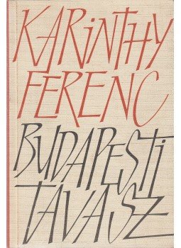 Karinthy Ferenc - Budapesti tavasz Karinthy Ferenc - Budapesti tavasz, Budapest 1965 antikvár könyv