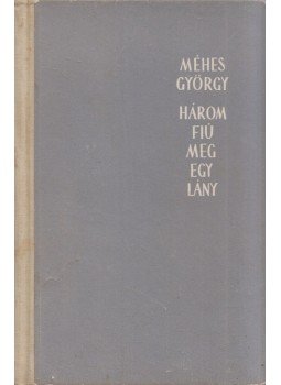 Méhes György - Három fiú meg egy lány Méhes György - Három fiú meg egy lány, Bukarest 1960 antikvár könyv