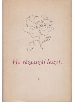 Dobossy László - Ha rózsaszál leszel... Dobossy László - Ha rózsaszál leszel..., Budapest 1956 antikvár könyv