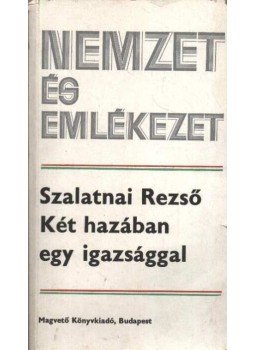 Szalatnai Rezső - Két hazában egy igazsággal Szalatnai Rezső - Két hazában egy igazsággal, Budapest 1982 antikvár könyv