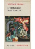 Bohumil Hrabal - Gyöngéd barbárok