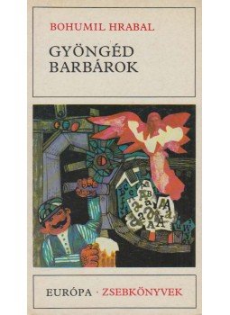 Bohumil Hrabal - Gyöngéd barbárok, Budapest 1985 antikvár könyv