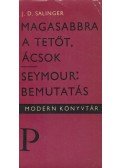 Jerome David Salinger - Magasabbra a tetőt, ácsok - Seymour: Bemutatás