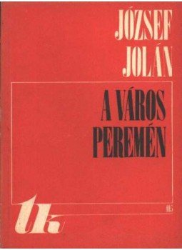 József Jolán - A város peremén József Jolán - A város peremén, Kolozsvár 1972 antikvár könyv