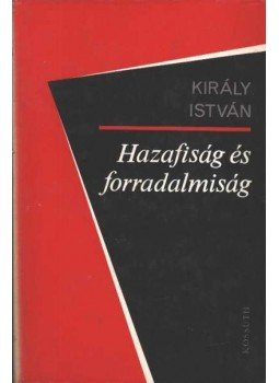 Király István - Hazafiság és forradalmiság Király István - Hazafiság és forradalmiság, Budapest 1974 antikvár könyv