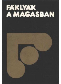 Illés Lajos - Fáklyák a magasban Illés Lajos - Fáklyák a magasban, Budapest 1979 antikvár könyv