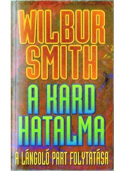 Wilbur Smith - A kard hatalma Wilbur Smith - A kard hatalma, Budapest 1995 antikvár könyv