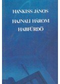 Hankiss János - Hajnali három / Habfürdő