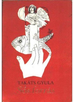 Takáts Gyula - Sós forrás Takáts Gyula - Sós forrás, Budapest 1973 antikvár könyv