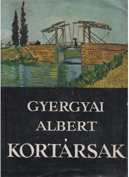 Gyergyai Albert - Kortársak Gyergyai Albert - Kortársak, Budapest 1965 antikvár könyv