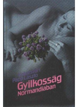 Kolozsvári Papp László - Gyilkosság Normandiában Kolozsvári Papp László - Gyilkosság Normandiában, Budapest 1990 antikvár könyv