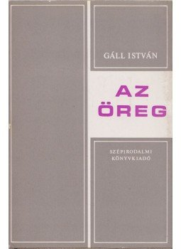 Gáll István - Az öreg Gáll István - Az öreg, Budapest 1975 antikvár könyv