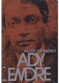 Vezér Erzsébet - Ady Endre élete és pályája