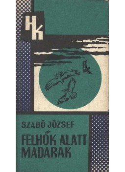 Szabó József - Felhők alatt madarak Szabó József - Felhők alatt madarak, 1974 antikvár könyv