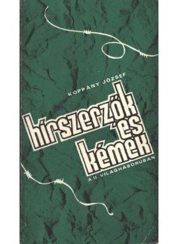 Koppány József - Hírszerzők és kémek a II. világháborúban Koppány József - Hírszerzők és kémek a II. világháborúban, 1981 antikvár könyv
