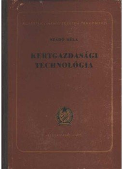 Szabó Béla - Kertgazsasági technológia Szabó Béla - Kertgazsasági technológia, Budapest 1953 antikvár könyv