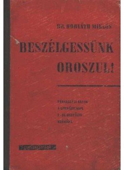 Horváth Miklós - Beszélgessünk oroszul! Horváth Miklós - Beszélgessünk oroszul!, Budapest 1968 antikvár könyv