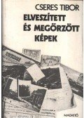 Cseres Tibor - Elveszített és megőrzött képek