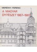 Merényi Ferenc - A magyar építészet 1867-1967