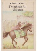 Kárpáti Kamil - Trombitás Ali cirkusza