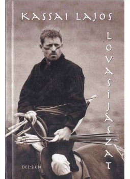 Kassai Lajos - Lovasíjászat Kassai Lajos - Lovasíjászat, Budapest 2002 antikvár könyv