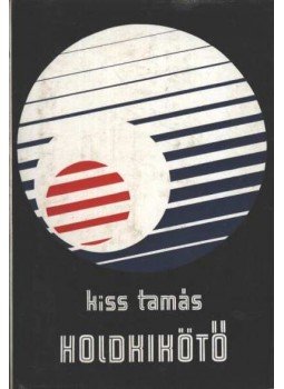 Kiss Tamás - Holdkikötő Kiss Tamás - Holdkikötő, Budapest 1978 antikvár könyv