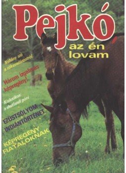 - Pejkó, az én lovam -Néhány szó a rókavadászatról- - Pejkó, az én lovam -Néhány szó a rókavadászatról-, Budapest 1988 antikvár könyv