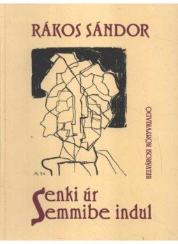 Rákos Sándor - Senki úr semmibe indul Rákos Sándor - Senki úr semmibe indul, Budapest 1996 antikvár könyv