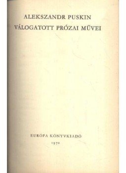 Alekszandr Puskin - Alexandr Puskin válogatott prózai művei Alekszandr Puskin - Alexandr Puskin válogatott prózai művei, 1972 antikvár könyv