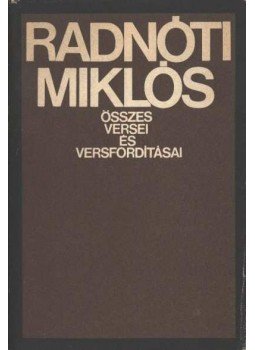 Radnóti Miklós - Radnóti Miklós összes versei és versfordításai Radnóti Miklós - Radnóti Miklós összes versei és versfordításai, Budapest 1984 antikvár könyv