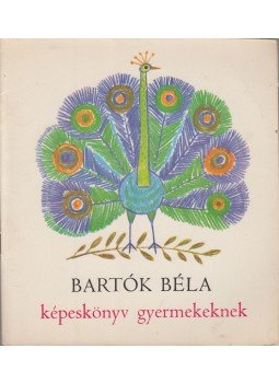 Bartók Béla - Képeskönyv gyermekeknek Bartók Béla - Képeskönyv gyermekeknek, Budapest 1980 antikvár könyv