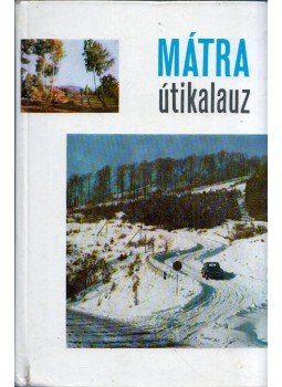 Nagy Gyula, Fülöp Lajos, Fehér Miklós, Dési József, Hontert Rezső, Lénárt János - Mátra útikalauz Nagy Gyula, Fülöp Lajos, Fehér Miklós, Dési József, Hontert Rezső, Lénárt János - Mátra útikalauz, Budapest 1969 antikvár könyv
