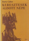 Barta Gábor - Keresztesek áldott népe