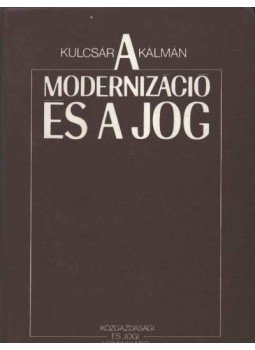 Kulcsár Kálmán - A modernizáció és a jog Kulcsár Kálmán - A modernizáció és a jog, Budapest 1989 antikvár könyv