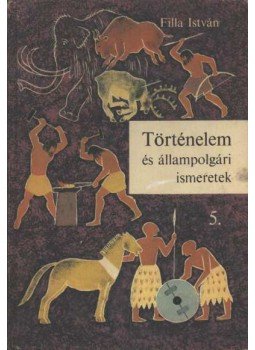 Filla István - Történelem és állampolgári ismeretek 5. Filla István - Történelem és állampolgári ismeretek 5., Budapest 1983 antikvár könyv