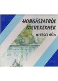 Nyerges Béla - Horgászatról gyerekeknek