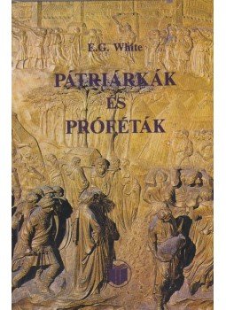 White, Ellen G. - Pátriárkák és próféták White, Ellen G. - Pátriárkák és próféták, Budapest 0 antikvár könyv